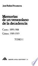 Memorias de un venezolano de la decadencia: Castro, 1899-1908. Gómez, 1909-1919