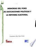 Memorias del Foro Las Asociaciones Políticas y la Reforma Electoral