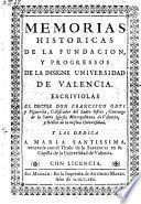 Memorias historicas de la fundacion y progressos de la universidad de Valencia