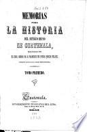 Memorías para la historia del antiguo reyno de Guatemala, redactadas por el ilmo señor Dr D. Francisco de Paula García Pelaez,..