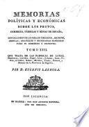 Memorias políticas y económicas sobre los frutos, comercio, fabricas y minas de España, con inclusion de los reales decretos, ordenes, cédulas, aranceles y ordenanzas expedidas para su gobierno y fomento