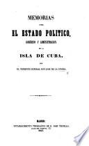 Memorias sobre el Estado Político, Gobierno y Administracion de la Isla de Cuba