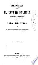 Memorias sobre el estado político, gobierno y administración de la isla de Cuba