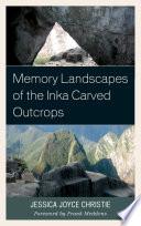 Memory Landscapes of the Inka Carved Outcrops