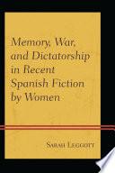 Memory, War, and Dictatorship in Recent Spanish Fiction by Women