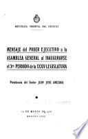 Mensaje del Poder Ejecutivo a la Asamblea General al inaugurarse el ... legislatura