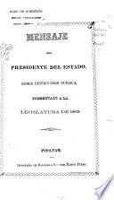 Mensaje del presidente del estado, sobre instrucción publica, presentado a la lejislatura de ...