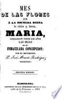 Mes de las flores que á la escelsa reina de cielos y tierra, Maria, consagran todos los años las hijas de su Inmaculada Concepción