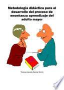 Metodología didáctica para el desarrollo del proceso de enseñanza aprendizaje, dirigida a potenciar el crecimiento personal en la universidad del adulto mayor