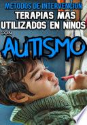 Métodos de intervención Terapias más utilizadas en niños con autismo