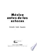 México antes de los aztecas
