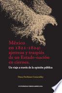 México en 1821-1824: ajetreos y traspiés de un Estado-nación en ciernes. Un viaje a través de la opinión pública