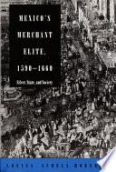 Mexico's Merchant Elite, 1590-1660