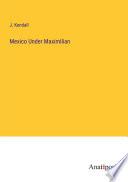 Mexico Under Maximilian