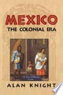 Mexico: Volume 2, The Colonial Era