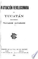 Mi actuación revolucionaria en Yucatán
