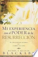 Mi Experiencia Con el Poder de la Resurreccion: El Encuentro Diario Que Cambia su Vida