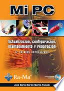 Mi PC. Actualización, configuración, mantenimiento y reparación. 5ª Edición actualizada