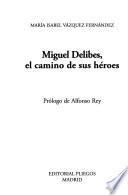 Miguel Delibes, el camino de sus héroes