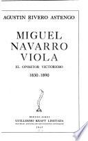 Miguel Navarro Viola, el opositor victorioso, 1830-1890