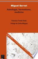 Miguel Servet. Astrología, hermetismo, medicina