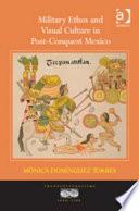 Military Ethos and Visual Culture in Post-conquest Mexico