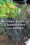 Military Politics and Democracy in the Andes