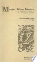 MINERÍA Y MEDIO AMBIENTE EN PERSPECTIVA HISTÓRICA
