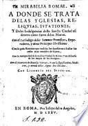 Mirabilia Romae. A donde se trata delas yglesias, reliquias, estationes, y del as indulgencias desta sancta ciudad asi dentro como fuera delos muros. Con el cathalogo delos summos pontifices, emperadores, y otros principes christianos. Con la guia romana que ensena los forasteros a hallar las cosas mas notables de Roma...
