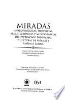 Miradas antropológicas, históricas, arquitectónicas y museográficas del patrimonio industrial y cultural de México y América Latina