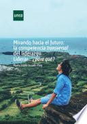 MIRANDO HACIA EL FUTURO: LA COMPETENCIA TRANSVERSAL DEL LIDERAZGO. LIDERAR...¿PARA QUÉ?