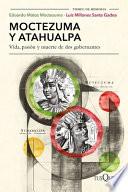 Moctezuma Y Atahualpa: Vida, Pasión Y Muerte de DOS Gobernantes