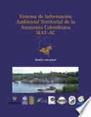 Modelo conceptual del Sistema de Información Ambiental Territorial de la Amazonia colombiana SIAT-AC