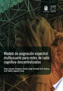 Modelo de asignación espectral multiusuario para redes de radio cognitiva descentralizadas
