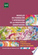 MODELOS DE FORMACIÓN Y APRENDIZAJE DE LA PROFESIÓN ORIENTADORA. ANÁLISIS Y PROPUESTAS PARA SU REFORMA