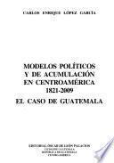 Modelos políticos y de acumulación en Centroamérica, 1821-2009