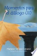 Momentos Para El Diálogo (II)