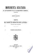 Monumenta Ignatiana, ex autographis vel ex antiquioribus exemplis collecta. Series quarta