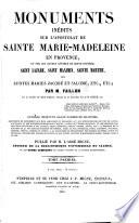 Monuments inédits sur l'apostolat de Sainte Marie Madeleine en Provence et sur les autres apôtres de cette contrée, Saint Lazare, Saint Maximin, Sainte Marthe, les Saintes Maries Jacobé et Salomé, etc. ... Publié par M. l'Abbé Migne