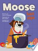 Moose Hace Sopa (Moose Makes Soup)