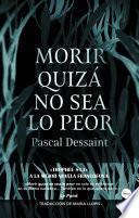 Morir quizá no sea lo peor