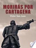 Morirás por Cartagena
