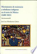 Movimientos de resistencia y rebeliones indígenas en el norte de México (1680-1821)