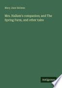 Mrs. Hallam's companion; and The Spring Farm, and other tales