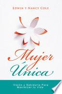 Mujer Unica: Visión Y Sabiduría Para Maximizar Su Vida