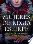 Mujeres de regia estirpe