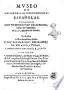 Museo de las medallas desconocidas Españolas, publicalo don Vincencio Iuan de lastanosa, señor de Figaruelas, ... Ilustrado con tres discursos, del padre Paulo de Rajas, de la Compañia de Iesus, del doctor don Francisco Ximenez de Vrrea, ... i del doctor Iuan Francisco Andres de Vztarroz