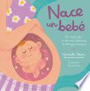 Nace un bebé. Un cuento sobre lo que pasa dentro de la barriga de mamá