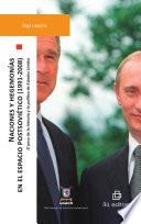 Naciones y hegemonías en el espacio postsoviético (1991-2008). El peso de la historia y la política de Estados Unidos