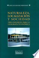 Naturaleza, localización y sociedad. Tres enfoques para la Geografía Económica